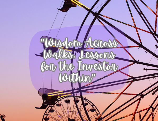 A Walk Through Life – Investing Lessons from Every Corner